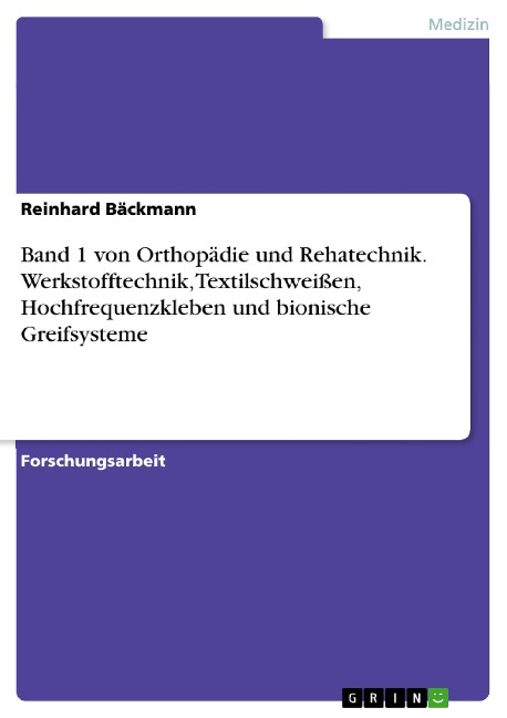 Band 1 von Orthopädie und Rehatechnik. Werkstofftechnik, Textilschweißen, Hochfrequenzkleben und bionische Greifsysteme - Reinhard Bäckmann