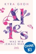 Cover-Bild zum Titel 'Alles, was wir jemals waren (Alles-Trilogie, Band 3)' von 'Kyra Groh'
