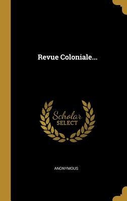 Revue Coloniale... - Anonymous