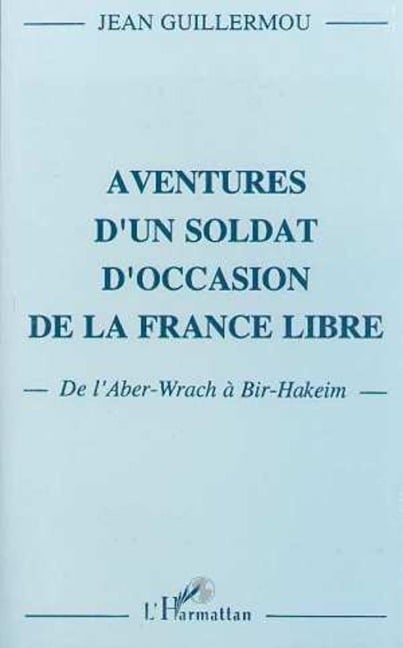 Aventure d'un soldat d'occasion de la France libre - Guillermou