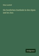 Cover-Bild zum Titel 'Die forstlichen Zustände in den Alpen und im Jura' von 'Elias Landolt'