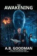 Cover-Bild zum Titel 'The Awakening: An AI Apocalypse Techno Thriller (Singularity, #1)' von 'A. B. Goodman'