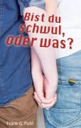 Cover-Bild zum Titel 'Bist du schwul, oder was?' von 'Frank G. Pohl'