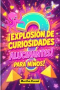 Cover-Bild zum Titel '¡Explosión de Curiosidades Alucinantes para Niños!' von 'Martha Russel'