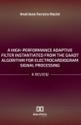 Cover-Bild zum Titel 'A High-Performance Adaptive Filter Instantiated from the GAADT Algorithm for Electrocardiogram Signal Processing' von 'Andrilene Ferreira Maciel'