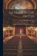 Cover-Bild zum Titel 'La Vraye Suitte du Cid: Tragi-Comdie Reprsente Par La Troupe Royale' von 'Nicolas-Marc Desfontaines'