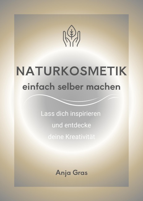 Naturkosmetik einfach selber machen - Anja Gras