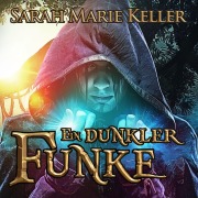 Cover-Bild zum Titel 'Ein dunkler Funke' von 'Sarah Marie Keller'