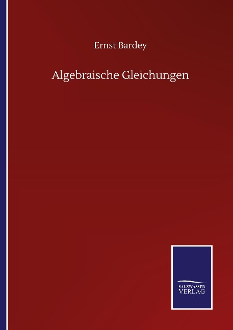 Algebraische Gleichungen - Ernst Bardey