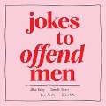 Jokes to Offend Men - Allison Kelley, Danielle Kraese, Kate Herzlin, Ysabel Yates