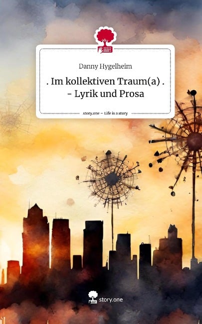 . Im kollektiven Traum(a) . - Lyrik und Prosa. Life is a Story - story.one - Danny Hygelheim