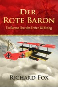 Der Rote Baron - Ein Roman über den Ersten Weltkrieg - Richard Fox