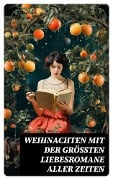Weihnachten mit der größten Liebesromane aller Zeiten - Johann Wolfgang von Goethe, Emily Brontë, Victor Hugo, Jane Austen, Guy de Maupassant