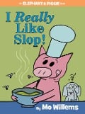 Cover-Bild zum Titel 'I Really Like Slop!-An Elephant and Piggie Book' von 'Mo Willems'