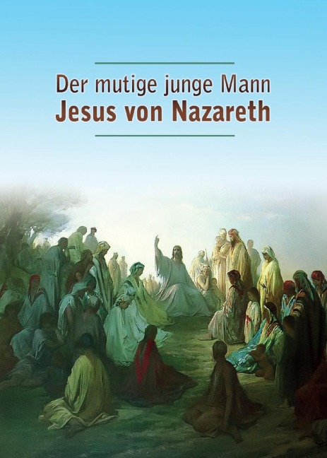 Der mutige junge Mann Jesus von Nazareth - Dieter Potzel, Matthias Holzbauer
