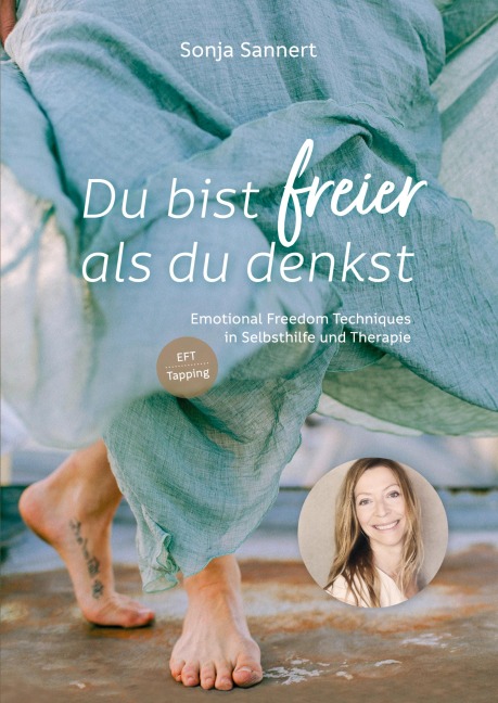Du bist freier als du denkst - Emotional Freedom Techniques (EFT / Tapping) in Selbsthilfe und Therapie - Sonja Sannert