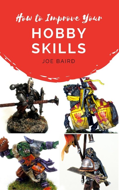How to Improve Your Hobby Skills (From Beginner to Happy, #1) - Joe Baird