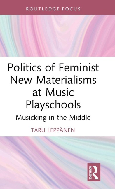 Politics of Feminist New Materialisms at Music Playschools - Taru Leppänen