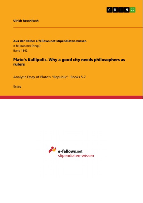 Plato's Kallipolis. Why a good city needs philosophers as rulers - Ulrich Roschitsch