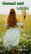 Cover-Bild zum Titel 'Gesund und schön' von 'Alina Frey'