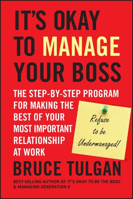It's Okay to Manage Your Boss - Bruce Tulgan