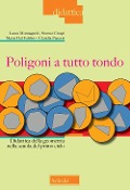 Cover-Bild zum Titel 'Poligoni a tutto tondo. Didattica della geometria nella scuola del primo ciclo' von 'Laura Montagnoli, Serena Crespi, Maria Dal Fabbro, Claudia Panzeri'