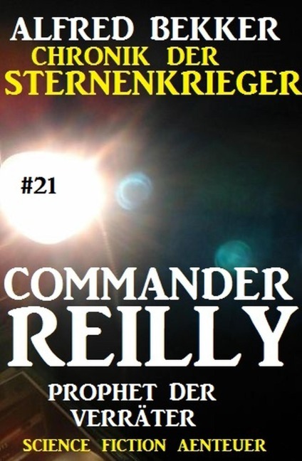 Commander Reilly #21: Prophet der Verräter: Chronik der Sternenkrieger - Alfred Bekker