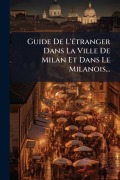 Cover-Bild zum Titel 'Guide De L'Ã(c)tranger Dans La Ville De Milan Et Dans Le Milanois...' von 'Anonymous'