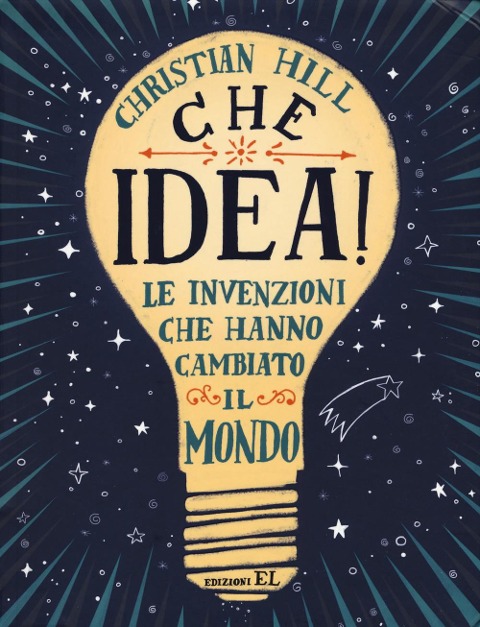 Che idea! Le invenzioni che hanno cambiato il mondo - Christian Hill