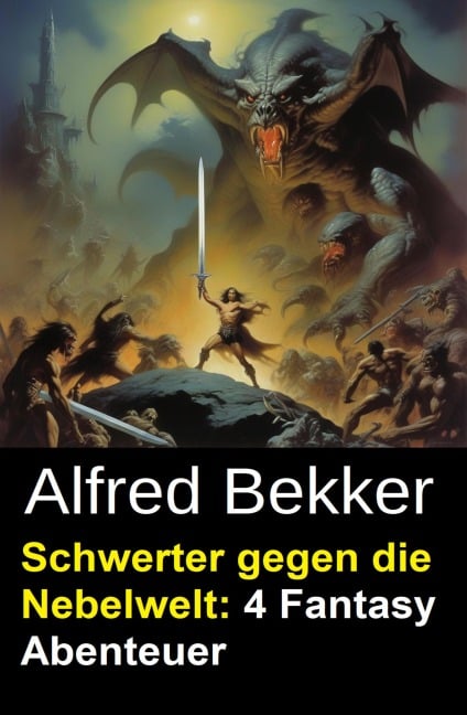 Schwerter gegen die Nebelwelt: 4 Fantasy Abenteuer - Alfred Bekker
