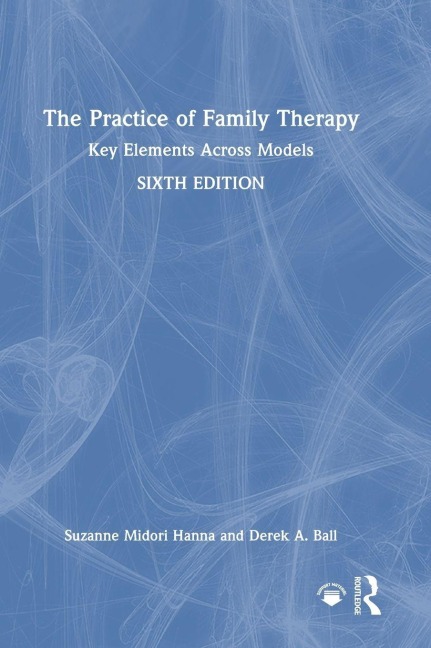 The Practice of Family Therapy - Suzanne Midori Hanna, Derek A. Ball