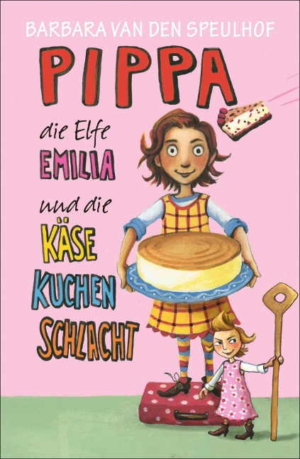 Pippa, die Elfe Emilia und die Käsekuchenschlacht - Barbara van den Speulhof