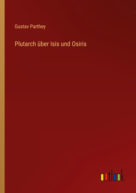 Plutarch über Isis und Osiris - Gustav Parthey