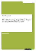 Die Globalisierung, dargestellt am Beispiel der Fußballweltmeisterschaften - Sven Hauptstein