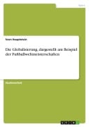 Cover-Bild zum Titel 'Die Globalisierung, dargestellt am Beispiel der Fußballweltmeisterschaften' von 'Sven Hauptstein'