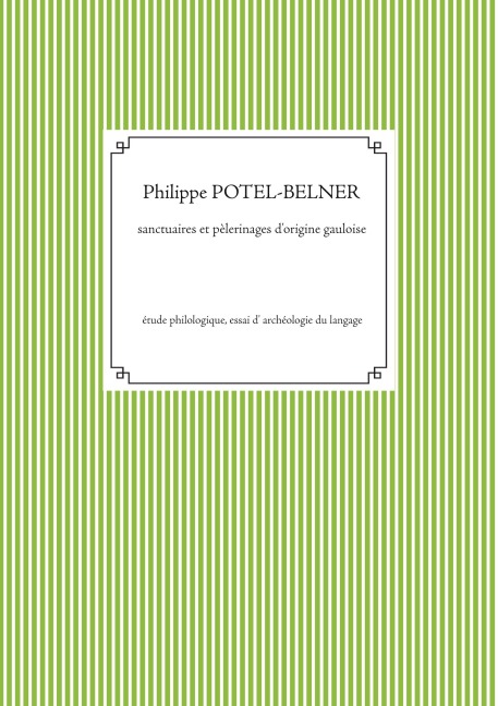 Sanctuaires et pèlerinages d'origine gauloise - Philippe Potel-Belner