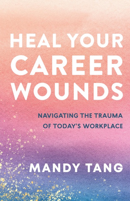 Heal Your Career Wounds - Mandy Tang