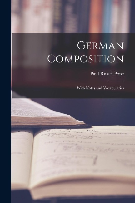 German Composition: With Notes and Vocabularies - Paul Russel Pope