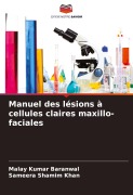 Cover-Bild zum Titel 'Manuel des lésions à cellules claires maxillo-faciales' von 'Malay Kumar Baranwal, Sameera Shamim Khan'