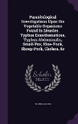 Cover-Bild zum Titel 'Parasitological Investigations Upon the Vegetable Organisms Found in Measles, Typhus Exanthematicus, Typhus Abdominalis, Small-Pox, Kine-Pock, Shoep-Pock, Cholera, &c' von 'Ernst Hallier'