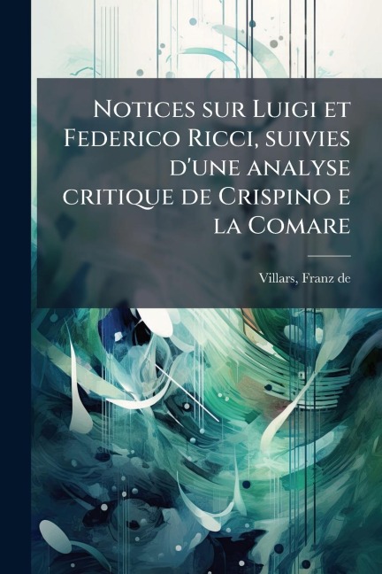 Notices sur Luigi et Federico Ricci, suivies d'une analyse critique de Crispino e la Comare - 