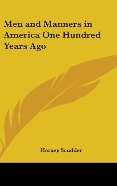 Men And Manners In America One Hundred Years Ago - Horage Scudder