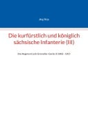 Die kurfürstlich und königlich sächsische Infanterie (III) - Jörg Titze