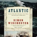 Atlantic Lib/E: Great Sea Battles, Heroic Discoveries, Titanic Storms, and a Vast Ocean of a Million Stories - Simon Winchester