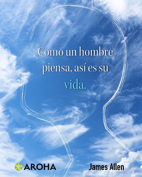 Como un hombre piensa, así es su vida - James Allen