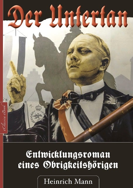 Der Untertan - Entwicklungsroman eines Obrigkeitshörigen - Heinrich Mann