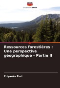 Cover-Bild zum Titel 'Ressources forestières : Une perspective géographique - Partie II' von 'Priyanka Puri'