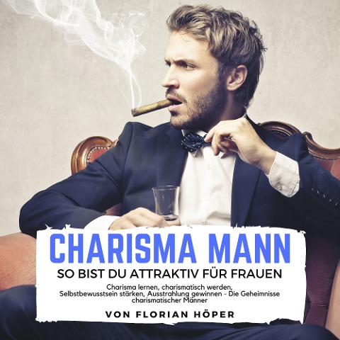 Charisma Mann ¿ so bist Du attraktiv für Frauen - Florian Höper