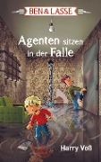 Cover-Bild zum Titel 'Ben und Lasse - Agenten sitzen in der Falle' von 'Harry Voß'