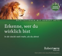 Erkenne, wer du wirklich bist - Robert Betz